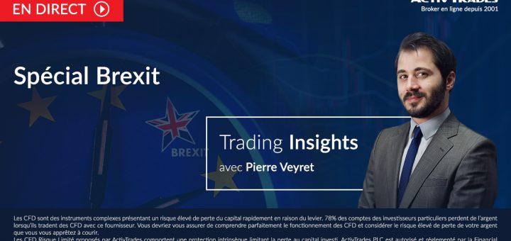 Spécial BREXIT - Trading Insights depuis Londres avec Pierre VEYRET Analyste chez ActivTrades