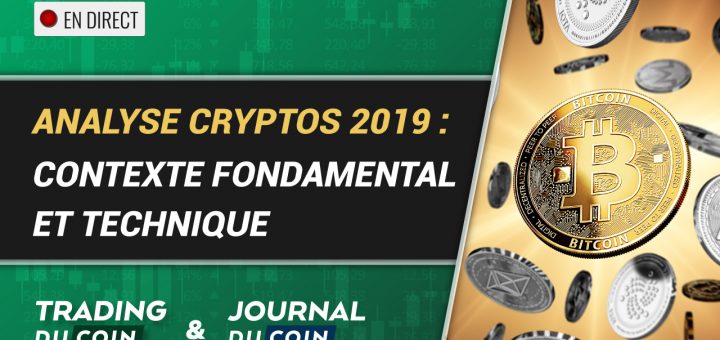 Live JournalduCoin / TradingduCoin : Cryptos en 2019 entre Contexte Fondamental et Technique