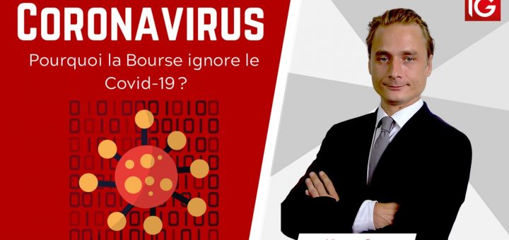 Coronavirus : Pourquoi la Bourse ignore le Covid-19 ? @IG France