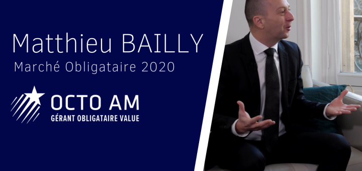 Le Marché Obligataire en 2020 - Interview avec Matthieu BAILLY, Octo Asset Management