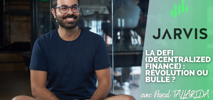La DeFi (Decentralized Finance) : Révolution ou Bulle ? avec Pascal TALLARIDA, Jarvis Network